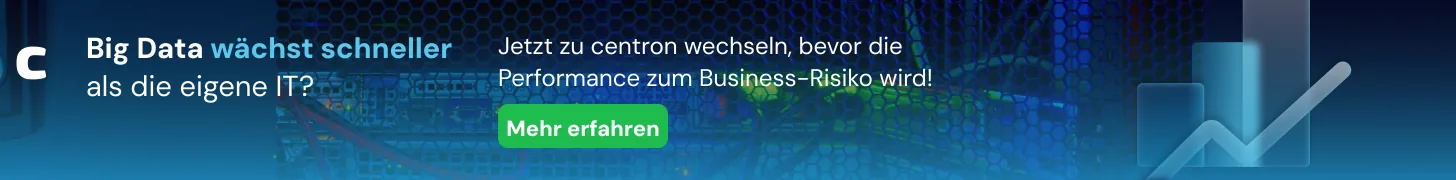 Big Data wächst schneller als die eigene IT? Jetzt zu centron wechseln, bevor die Performance zum Business-Risiko wird!